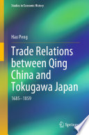 Trade Relations between Qing China and Tokugawa Japan : 1685-1859 /