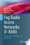 Fog Radio Access Networks (F-RAN) : Architectures, Technologies, and Applications /