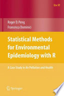 Statistical methods for environmental epidemiology with R : a case study in air pollution and health /