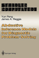 Abductive inference models for diagnostic problem-solving /