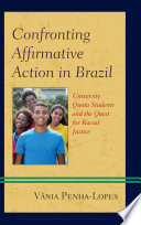 Confronting affirmative action in Brazil : university quota students and the quest for racial justice /