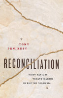 Reconciliation : First Nations treaty making in British Columbia /
