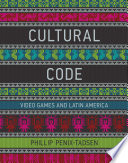 Cultural code : video games and Latin America /