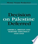 Decision on Palestine deferred : America, Britain and wartime diplomacy, 1939-1945 /