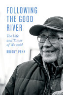 Following the good river : the life and times of Wa'xaid /