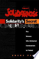 Solidarity's secret : the women who defeated Communism in Poland /