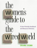 The women's guide to the wired world : a user-friendly handbook and resource directory /