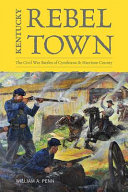 Kentucky rebel town : the Civil War battles of Cynthiana and Harrison County /