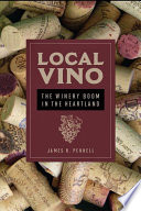 Local vino : the winery boom in the heartland /
