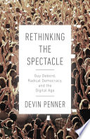 Rethinking the spectacle : Guy Debord, radical democracy, and the digital age /