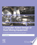 Computer-aided design of fluid mixing equipment : a guide and tool for practicing engineers /