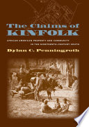 The claims of kinfolk : African American property and community in the nineteenth-century South /