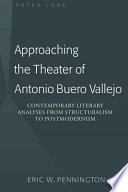 Approaching the theater of Antonio Buero Vallejo : contemporary literary analyses from structuralism to postmodernism /