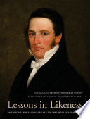 Lessons in likeness : portrait painters in Kentucky and the Ohio River Valley, 1802-1920 : featuring works from the Filson Historical Society /