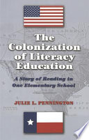 The colonization of literacy education : a story of reading in one elementary school /