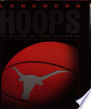 Longhorn hoops : the history of Texas basketball /