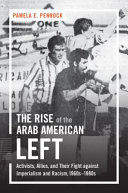 The rise of the Arab American left : activists, allies, and their fight against imperialism and racism, 1960s-1980s /