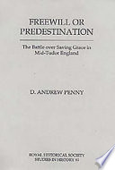 Freewill or predestination : the battle over saving grace in mid-Tudor England /