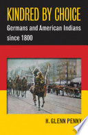 Kindred by choice : Germans and American Indians since 1800 /