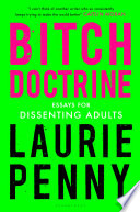 Bitch doctrine : essays for dissenting adults /