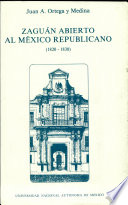 Zaguán abierto al México republicano (1820-1830) /