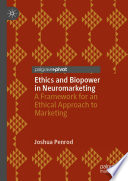 Ethics and Biopower in Neuromarketing : A Framework for an Ethical Approach to Marketing /