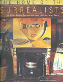 The home of the surrealists : Lee Miller, Roland Penrose, and their circle at Farley Farm /