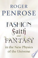 Fashion, faith and fantasy in the new physics of the universe /