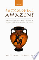 Postcolonial Amazons : Female masculinity and courage in Ancient Greek and Sanskrit Literature /