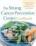 The Strang Cancer Prevention Center cookbook : a complete nutrition and lifestyle plan to dramatically lower your cancer risk /