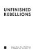 Unfinished rebellions /