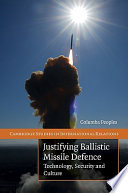 Justifying ballistic missile defence : technology, security and culture /