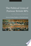 The political lives of postwar British MPs : an oral history of parliament /