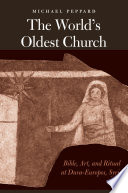 The world's oldest church : Bible, art, and ritual at Dura-Europos, Syria /