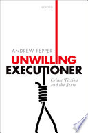 Unwilling executioner : crime fiction and the state /