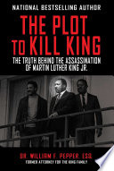 The plot to kill King : the truth behind the assassination of Martin Luther King, Jr. /