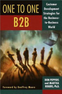 One to one, B2B : customer development strategies for the business-to-business world /