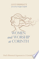 Women and worship at Corinth : Paul's rhetorical arguments in 1 Corinthians /