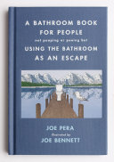 A bathroom book for people not pooping or peeing but using the bathroom as an escape /
