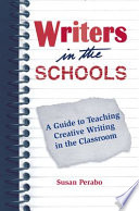 Writers in the schools : a guide to teaching creative writing in the classroom /