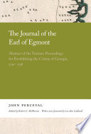 The journal of the Earl of Egmont : abstract of the trustees proceedings for establishing the Colony of Georgia, 1732-1738 /