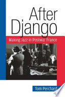 After Django : making jazz in postwar France /