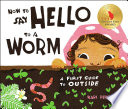 How to say hello to a worm : a first guide to outside /