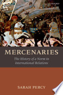 Mercenaries : the history of a norm in international relations /