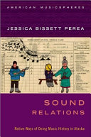 Sound relations : native ways of doing music history in Alaska /