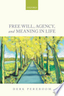 Free will, agency, and meaning in life /