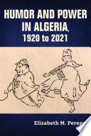 Humor and power in Algeria, 1920 to 2021 /