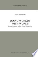 Doing Worlds with Words : Formal Semantics without Formal Metaphysics /
