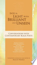 Into a light both brilliant and unseen : conversations with contemporary Black poets /