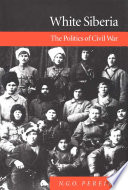 White Siberia : the politics of civil war /